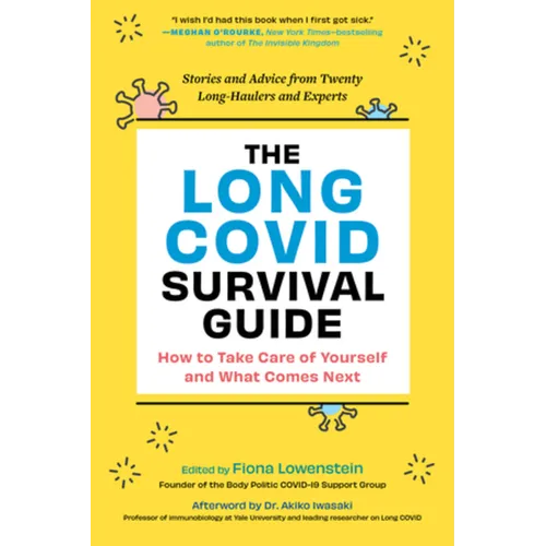 The Long Covid Survival Guide: How to Take Care of Yourself and What Comes Next - Stories and Advice from Twenty Long-Haulers and Experts