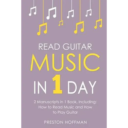 Read Guitar Music: In 1 Day - Bundle - The Only 2 Books You Need to Learn Guitar Sight Reading, Guitar Sheet Music and How to Read Music