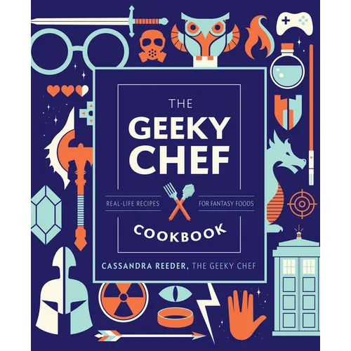 The Geeky Chef Cookbook: Real-Life Recipes for Fantasy Foods