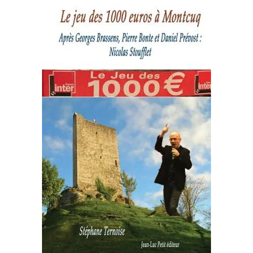 Le jeu des 1000 euros à Montcuq: Après Georges Brassens, Pierre Bonte et Daniel Prévost: Nicolas Stoufflet