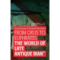 From Oxus to Euphrates: The World of Late Antique Iran