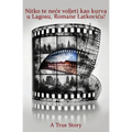 Nitko te nece voljeti kao kurva u Lagosu, Romane Latkovicu!: A True Story