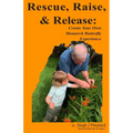 Rescue, Raise, and Release. Create Your Own Monarch Butterfly Experience: A how to guide to create your own Monarch Butterfly experience.
