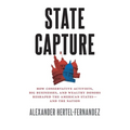 State Capture: How Conservative Activists, Big Businesses, and Wealthy Donors Reshaped the American Statesâand the Nation
