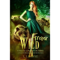 Forever Wild: A Paranormal Shifter Romance Forever Loved Series Book Three