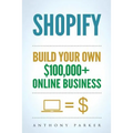 Shopify: How To Make Money Online & Build Your Own $100'000+ Shopify Online Business, Ecommerce, E-Commerce, Dropshipping, Passive Income