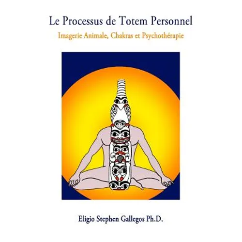 Le Processus de Totem Personnel: Imagerie Animale, Chakras et Psychothérapie