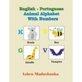 English - Portuguese Animal Alphabet With Numbers: ABC Book, illustrated Animal Designs and For Animal Lovers