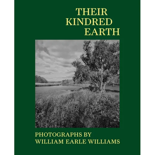 Their Kindred Earth: Photographs by William Earle Williams