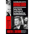 Gambling with Armageddon: Nuclear Roulette from Hiroshima to the Cuban Missile Crisis