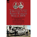 Volunteer Nurses & Doctors In the Serbo-Turkish War of 1876: Service in Servia Under the Red Cross by Emma Maria Pearson and Louisa Elisabeth McLaughl