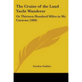 The Cruise of the Land Yacht Wanderer: Or Thirteen Hundred Miles in My Caravan (1886)