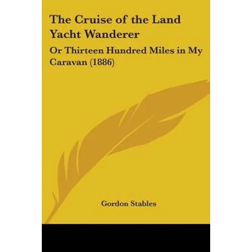 The Cruise of the Land Yacht Wanderer: Or Thirteen Hundred Miles in My Caravan (1886)