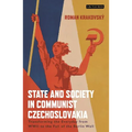 State and Society in Communist Czechoslovakia: Transforming the Everyday from WWII to the Fall of the Berlin Wall