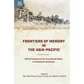 Frontiers of Memory in the Asia-Pacific: Difficult Heritage and the Transnational Politics of Postcolonial Nationalism