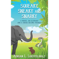 Squeaky, Sneaky and Snarky: A Mouse, An Elephant, and a Snake Become Friends