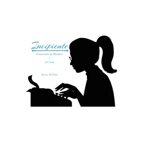 Incipiente: Coleccion de Poesias I 1977-1982