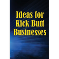 Ideas for Kick Butt Businesses: Here are 12 simple yet inventive ways to launch a successful company on your own without having to do any guesswork.