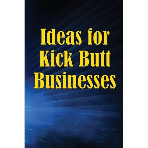 Ideas for Kick Butt Businesses: Here are 12 simple yet inventive ways to launch a successful company on your own without having to do any guesswork.