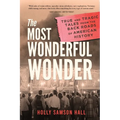 The Most Wonderful Wonder: True and Tragic Tales From the Back Roads of American History