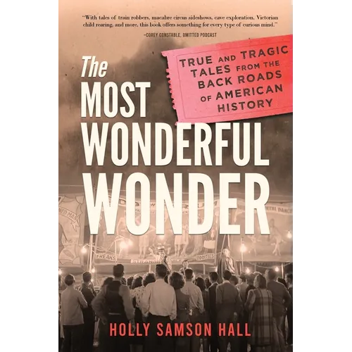 The Most Wonderful Wonder: True and Tragic Tales From the Back Roads of American History