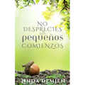 No Desprecies los Pequeños Comienzos