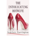 The Intoxicating Hotwife