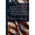 Rochambeau. A Commemoration by the Congress of the United States of America of the Services of the French Auxiliary Forces in the war of Independence