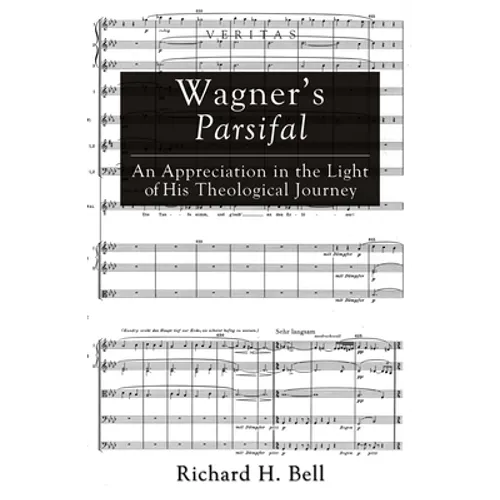 Wagner's Parsifal: An Appreciation in the Light of His Theological Journey