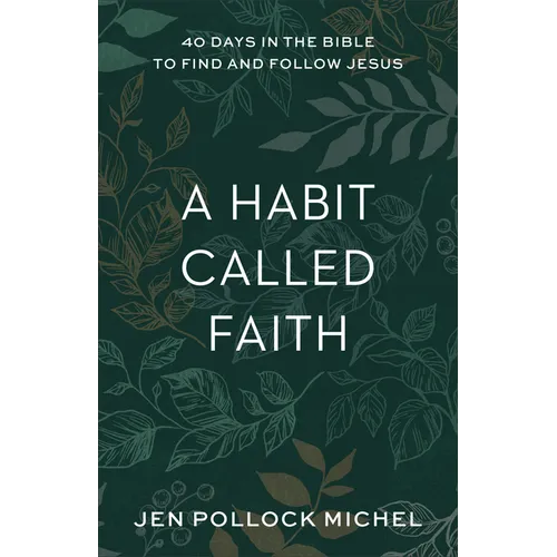 A Habit Called Faith: 40 Days in the Bible to Find and Follow Jesus