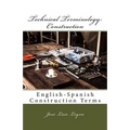 Technical Terminology: Construction: English-Spanish Construction Terms
