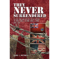 They NEVER Surrendered: Allied POWs who defied their captors in World War 2 In Hong Kong and Japan 1941-1945
