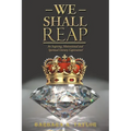 We Shall Reap: An Inspiring, Motivational and Spiritual Literary Captivation!