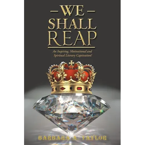 We Shall Reap: An Inspiring, Motivational and Spiritual Literary Captivation!