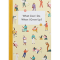 What Can I Do When I Grow Up?: A Young Person's Guide to Careers, Money - And the Future