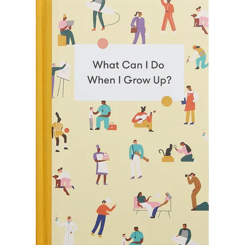 What Can I Do When I Grow Up?: A Young Person's Guide to Careers, Money - And the Future