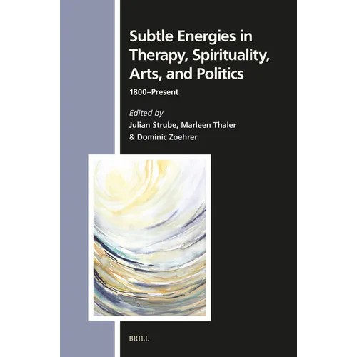 Subtle Energies in Therapy, Spirituality, Arts, and Politics: 1800-Present