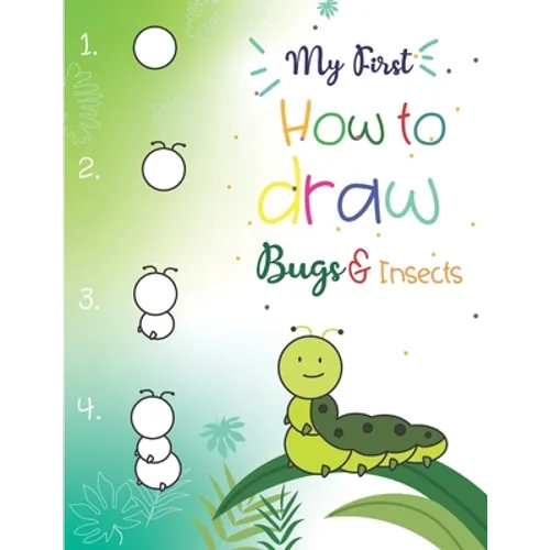 My First How to Draw Bugs and Insects: Easy step-by-step drawings for kids Ages 5 and up Fun for boys and girls, Learn How to draw bumble bees, butter