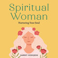 Spiritual Woman: Nurturing Your Soul