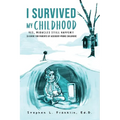 I Survived My Childhood: Yes, Miracles Still Happen!! (A Guide for Parents of Accident-Prone Children)