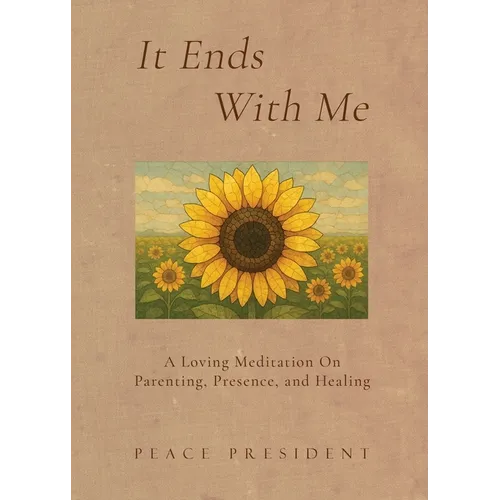 It Ends With Me: A Loving Meditation on Parenting, Presence, and Healing