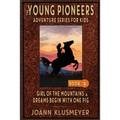 GIRL OF THE MOUNTAINS and DREAMS BEGIN WITH ONE PIG: An Anthology of Young Pioneer Adventures