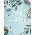 Self Care: A Journal to Reclaim Your Time to Rest and Rejuvenate