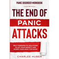 Panic Disorder Workbook: THE END OF PANIC ATTACKS - Self-Therapeutic Solutions To Let Your Anxiety and Worry Fade Away For Good