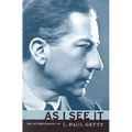As I See It: The Autobiography of J. Paul Getty
