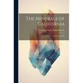 The Minerals of California: And County Atlas