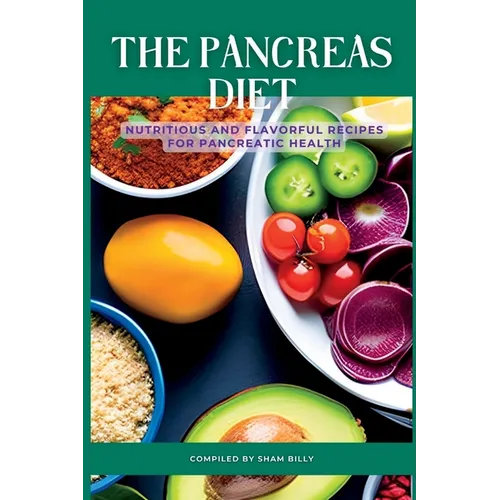 The Pancreas Diet: Nutritious and Flavorful Recipes for Pancreatic Health