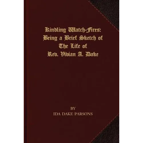 Kindling Watch-Fires: The Life of Rev. Vivian A. Dake