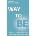 Way to Be: 40 Insights and Transformative Practices in the Heart of Being