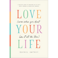 Love Your Life (Even When You Don't Like It All the Time): A Realistic Guide to Unlocking Joy in Life's Messy, Mundane, and Magnificent Moments